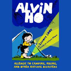 Alvin Ho: Allergic to Camping, Hiking, and Other Natural Disasters: Alvin Ho #2 Audiobook, by Lenore Look