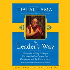 The Leaders Way: The Art of Making the Right Decisions in Our Careers, Our Companies, and the World at Large Audiobook, by His Holiness the Dalai Lama