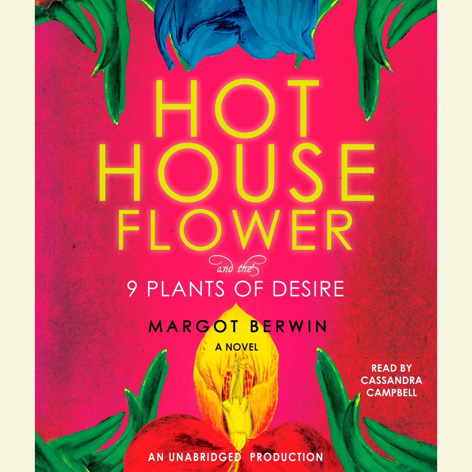 Hothouse Flower and the Nine Plants of Desire: A Novel Audiobook, by Margot Berwin