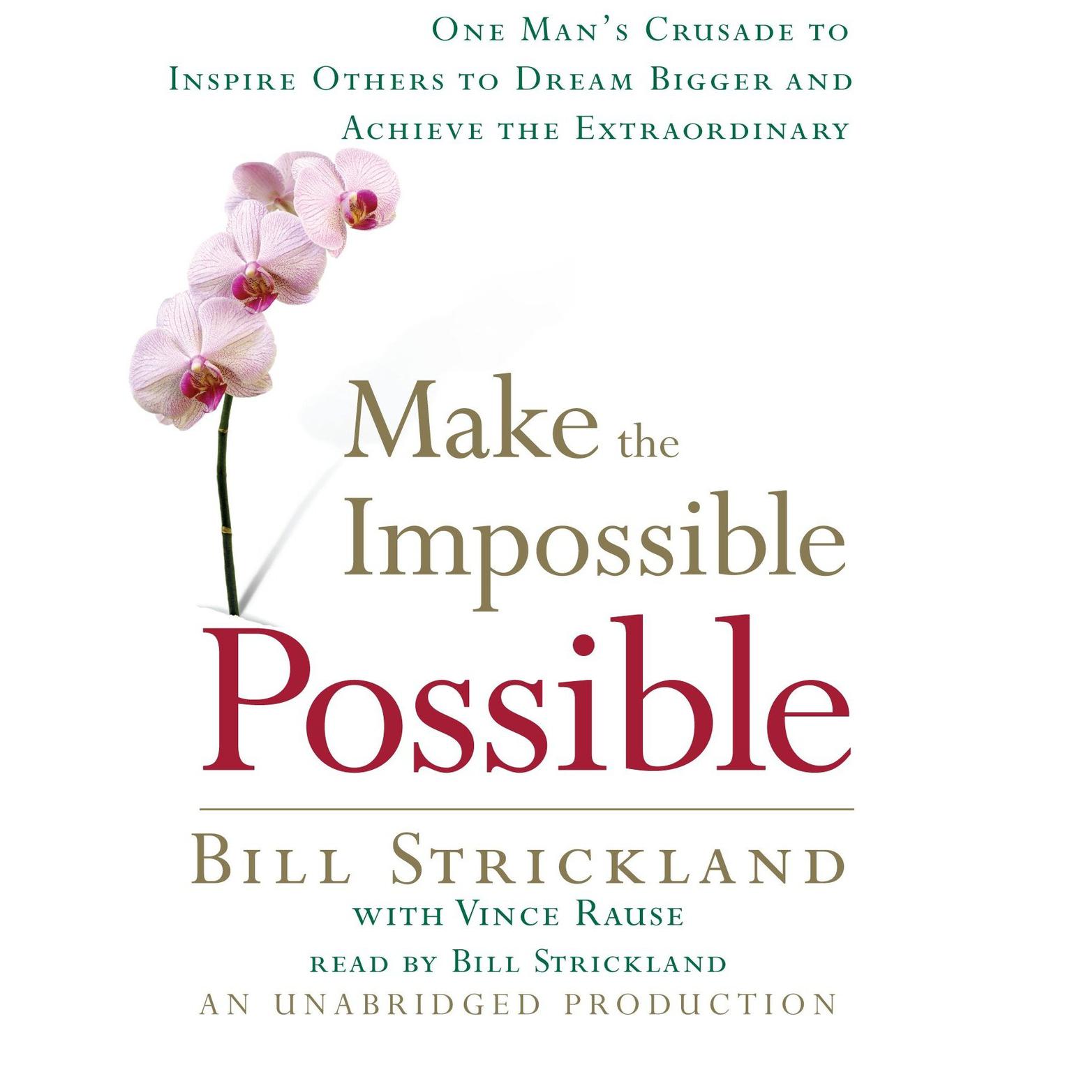 Make the Impossible Possible: One Mans Crusade to Inspire Others to Dream Bigger and Achieve the Extraordinary Audiobook, by Bill Strickland