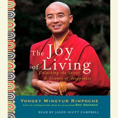 The Joy of Living: Unlocking the Secret and Science of Happiness Audiobook, by Yongey Mingyur  Rinpoche