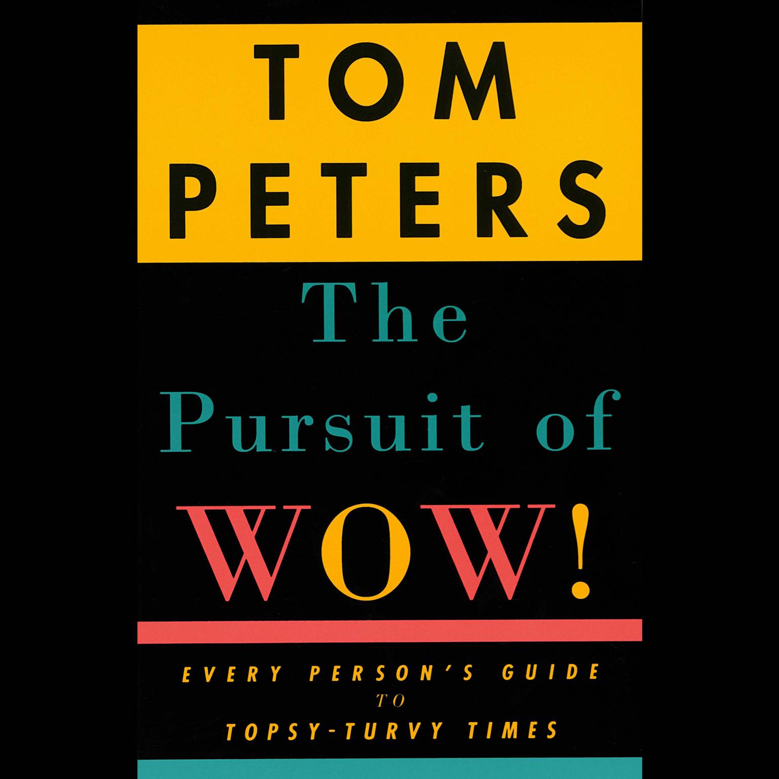 The Pursuit of Wow! (Abridged): Every Persons Guide to Topsy-turvy Times Audiobook, by Tom Peters