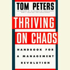 Thriving on Chaos: Handbook for a Management Revolution Audiobook, by Tom Peters