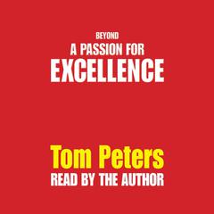 Beyond a Passion for Excellence: Part 1: Competing Internationally Audiobook, by Tom Peters