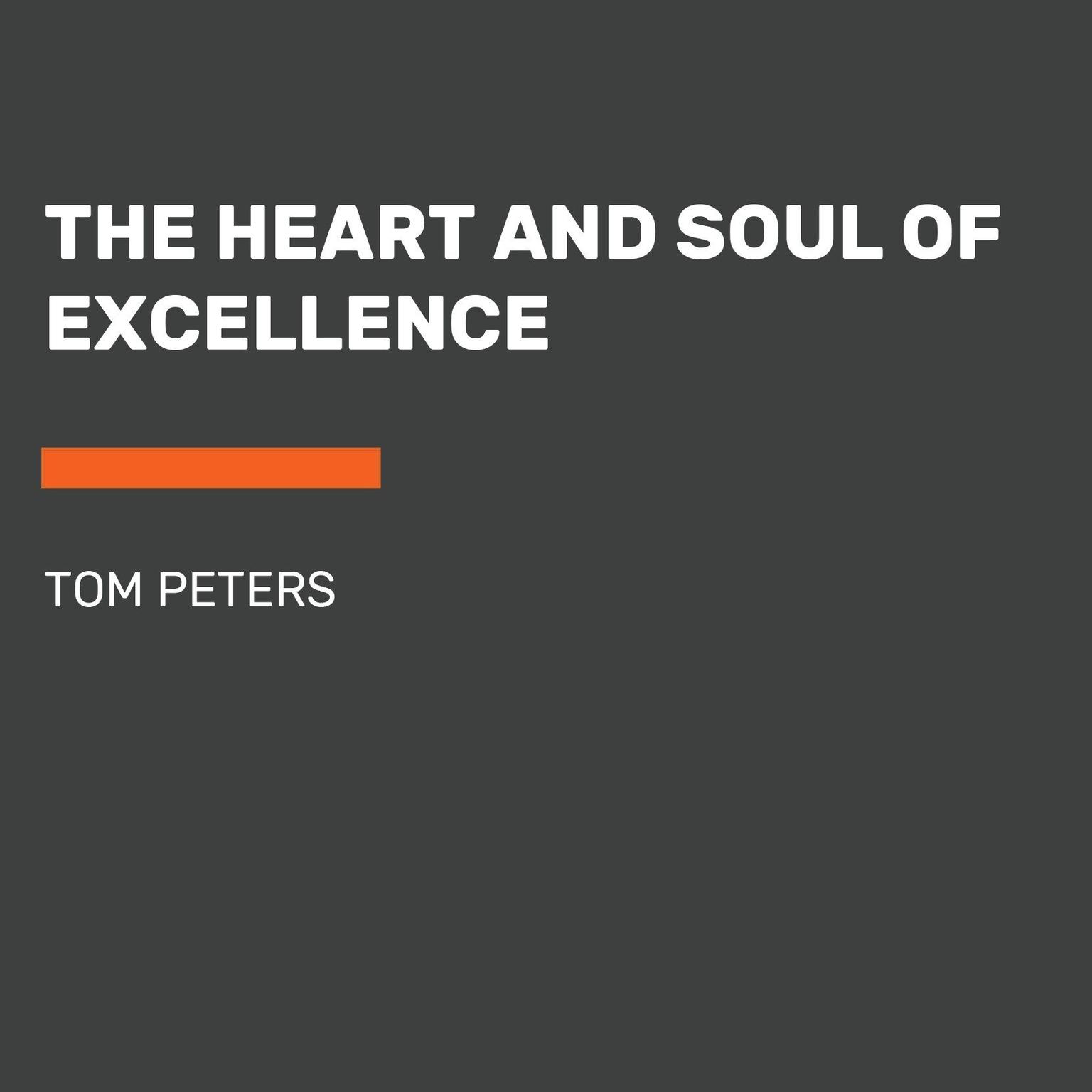 The Heart and Soul of Excellence (Abridged) Audiobook, by Tom Peters