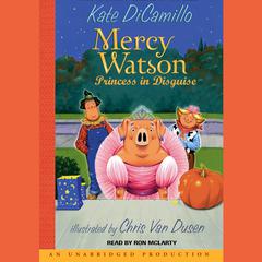 Mercy Watson #4: Mercy Watson: Princess In Disguise Audiobook, by Kate DiCamillo