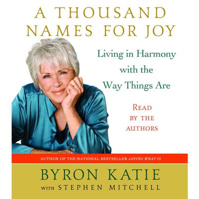 A Thousand Names for Joy: Living in Harmony with the Way Things Are Audiobook, by Byron Katie