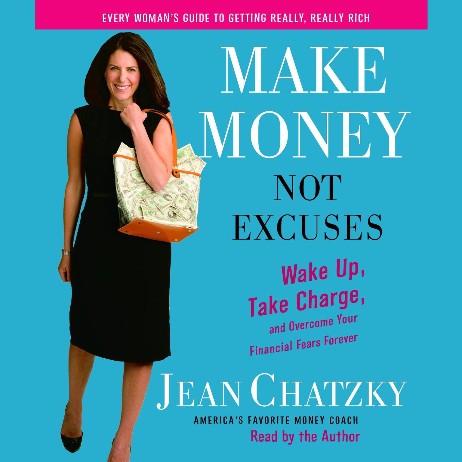 Make Money, Not Excuses (Abridged): Wake Up, Take Charge, and Overcome Your Financial Fears Forever Audiobook, by Jean Chatzky