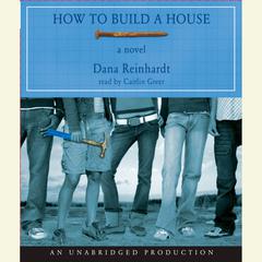 How to Build a House Audiobook, by Dana Reinhardt