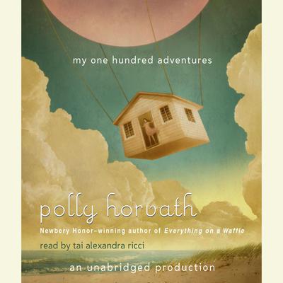 My One Hundred Adventures Audiobook, by Polly Horvath