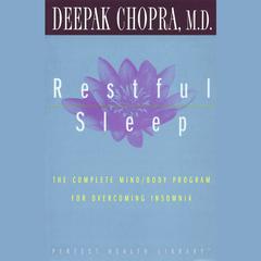 Restful Sleep: The Complete Mind/Body Program for Overcoming Insomnia Audiobook, by Deepak Chopra