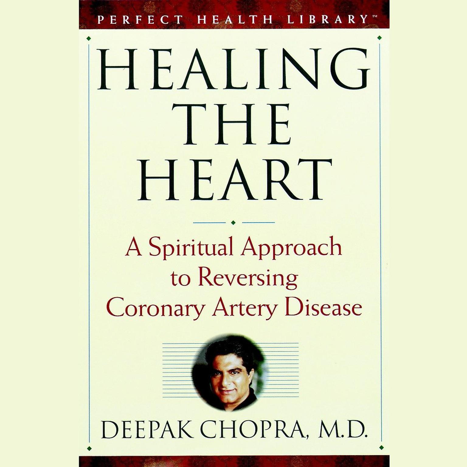 Healing the Heart (Abridged): A Spiritual Approach to Reversing Coronary Artery Disease Audiobook, by Deepak Chopra