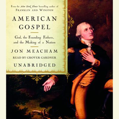 American Gospel: God, the Founding Fathers, and the Making of a Nation Audiobook, by Jon Meacham