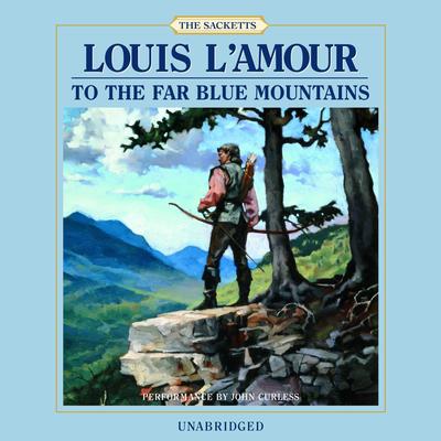 To the Far Blue Mountains Audiobook, by Louis L’Amour
