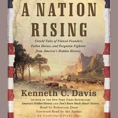 A Nation Rising: Untold Tales of Flawed Founders, Fallen Heroes, and Forgotten Fighters from America's Hidden History Audiobook, by Kenneth C. Davis