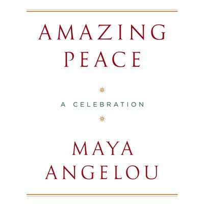 Amazing Peace: And Other Poems by Maya Angelou Audiobook, by Maya Angelou