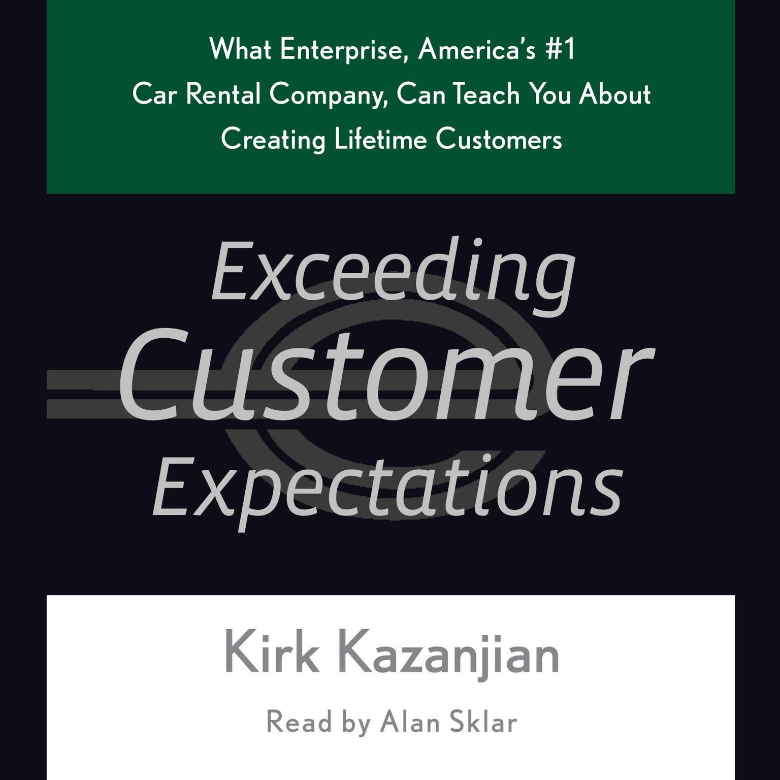 Exceeding Customer Expectations (Abridged): What Enterprise, Americas #1 car rental company, can teach you about creating lifetime customers Audiobook, by Kirk Kazanjian