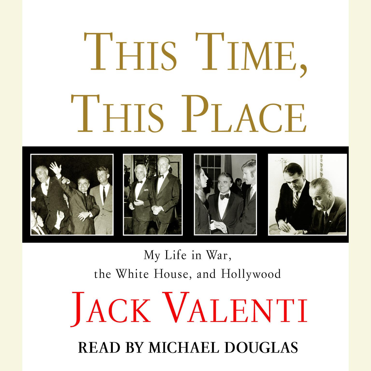 This Time, This Place (Abridged): My Life in War, the White House, and Hollywood Audiobook, by Jack Valenti