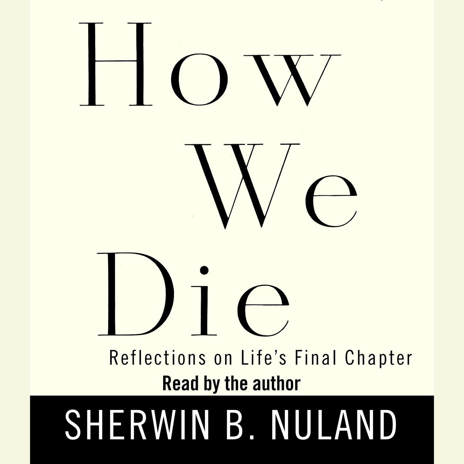 How We Die (Abridged): Reflections on Lifes Final Chapter Audiobook, by Sherwin B. Nuland