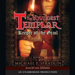 Keeper of the Grail: The Youngest Templar Trilogy, Book 1 Audiobook, by Michael P. Spradlin
