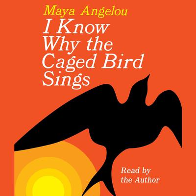 I Know Why the Caged Bird Sings Audiobook, by Maya Angelou