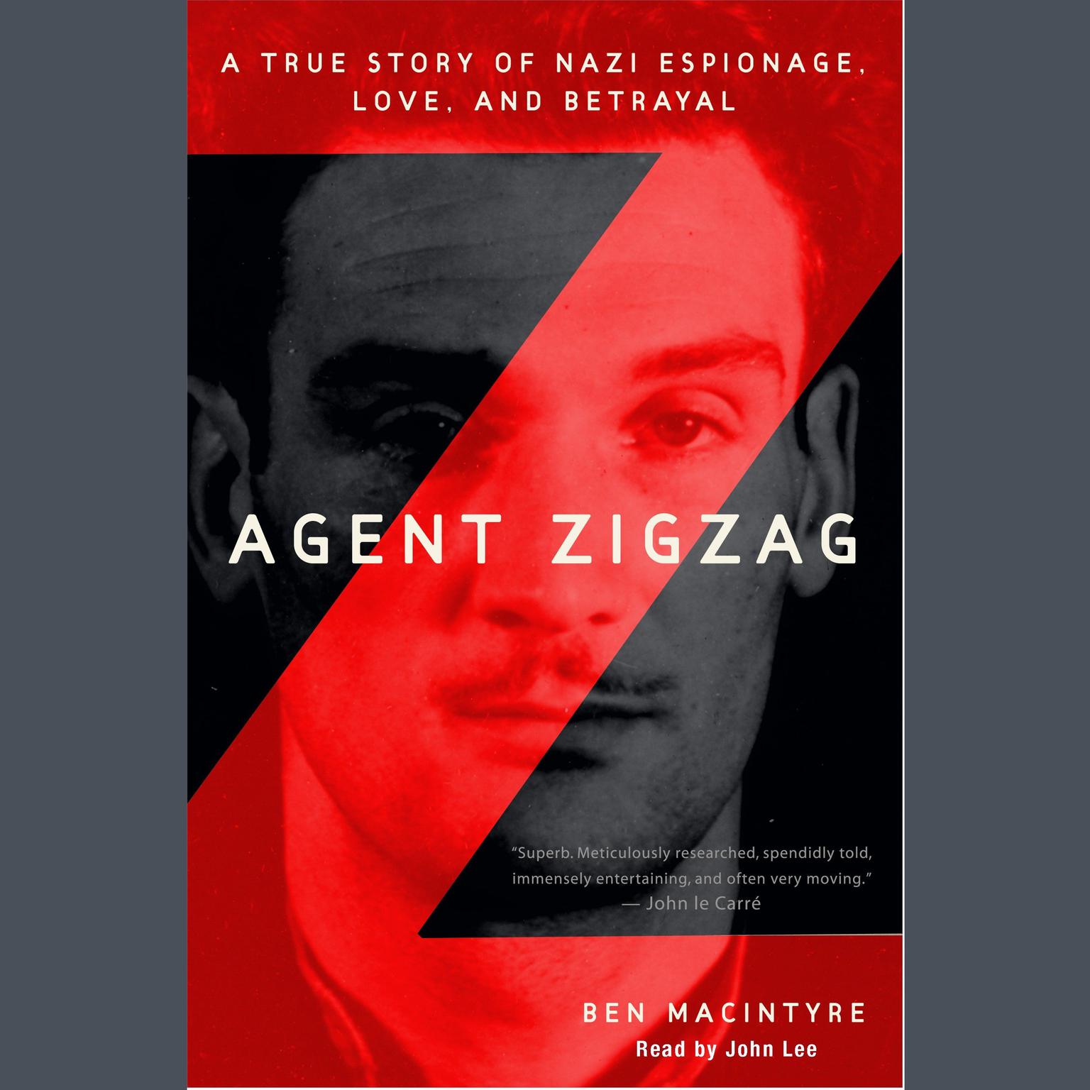 Agent Zigzag (Abridged): A True Story of Nazi Espionage, Love, and Betrayal Audiobook, by Ben Macintyre