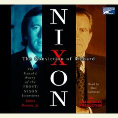 The Conviction of Richard Nixon: The Untold Story of the Frost/Nixon Interviews Audiobook, by James Reston