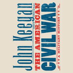 The American Civil War: A Military History Audiobook, by John Keegan