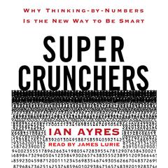 Super Crunchers: Why Thinking-by-Numbers Is the New Way to Be Smart Audiobook, by Ian Ayres