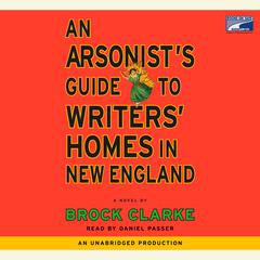 An Arsonists Guide to Writers Homes in New England: A Novel Audiobook, by Brock Clarke