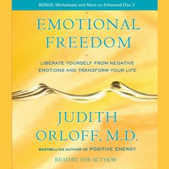 Emotional Freedom: Liberate Yourself From Negative Emotions and Transform Your Life Audiobook, by Judith Orloff