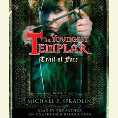 Trail of Fate: The Youngest Templar Trilogy, Book 2 Audiobook, by Michael P. Spradlin