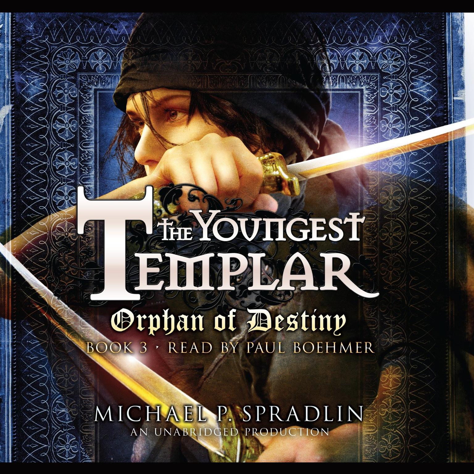 Orphan of Destiny: The Youngest Templar Trilogy, Book 3 Audiobook, by Michael P. Spradlin