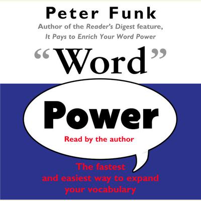 Word Power: The Fastest and Easiest Way to Expand Your Vocabulary Audiobook, by Peter Funk