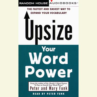 Upsize Your Word Power: The Fastest and Easiest Way to Expand Your Vocabulary Audiobook, by Peter Funk