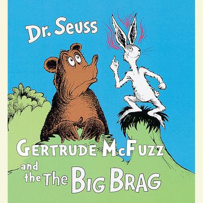 Gertrude McFuzz and The Big Brag Audiobook, by Seuss