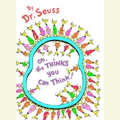 Oh, the Thinks You Can Think! Audiobook, by Seuss