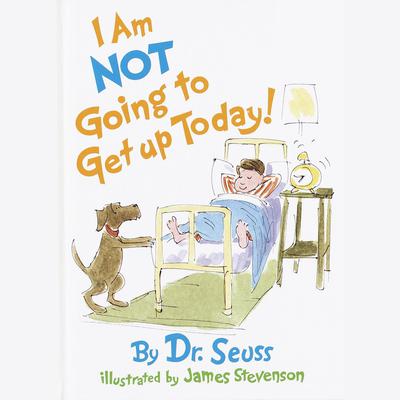 I Am Not Going To Get Up Today! Audiobook, by Seuss