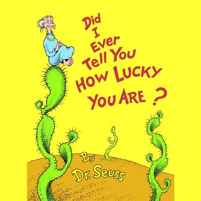 Did I Ever Tell You How Lucky You Are? Audiobook, by Seuss