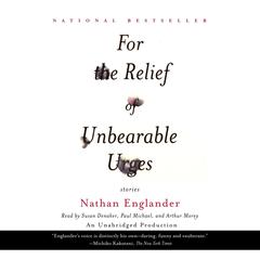 For the Relief of Unbearable Urges (Short Story): excerpted from the full collection, For the Relief of Unbearable Urges Audiobook, by Nathan Englander