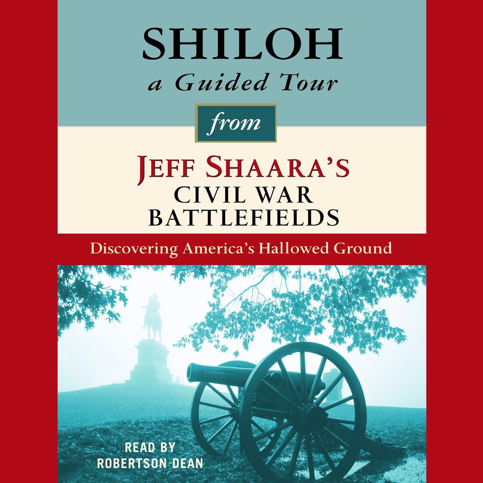 Shiloh: A Guided Tour from Jeff Shaaras Civil War Battlefields: What happened, why it matters, and what to see Audiobook, by Jeff Shaara