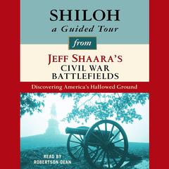 Shiloh: A Guided Tour from Jeff Shaara's Civil War Battlefields: What happened, why it matters, and what to see Audiobook, by 