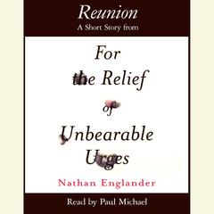 Reunion: A Short Story from For the Relief of Unbearable Urges Audiobook, by Nathan Englander