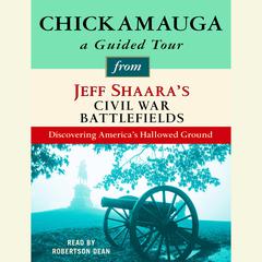Chickamauga: A Guided Tour from Jeff Shaara's Civil War Battlefields: What happened, why it matters, and what to see Audiobook, by 
