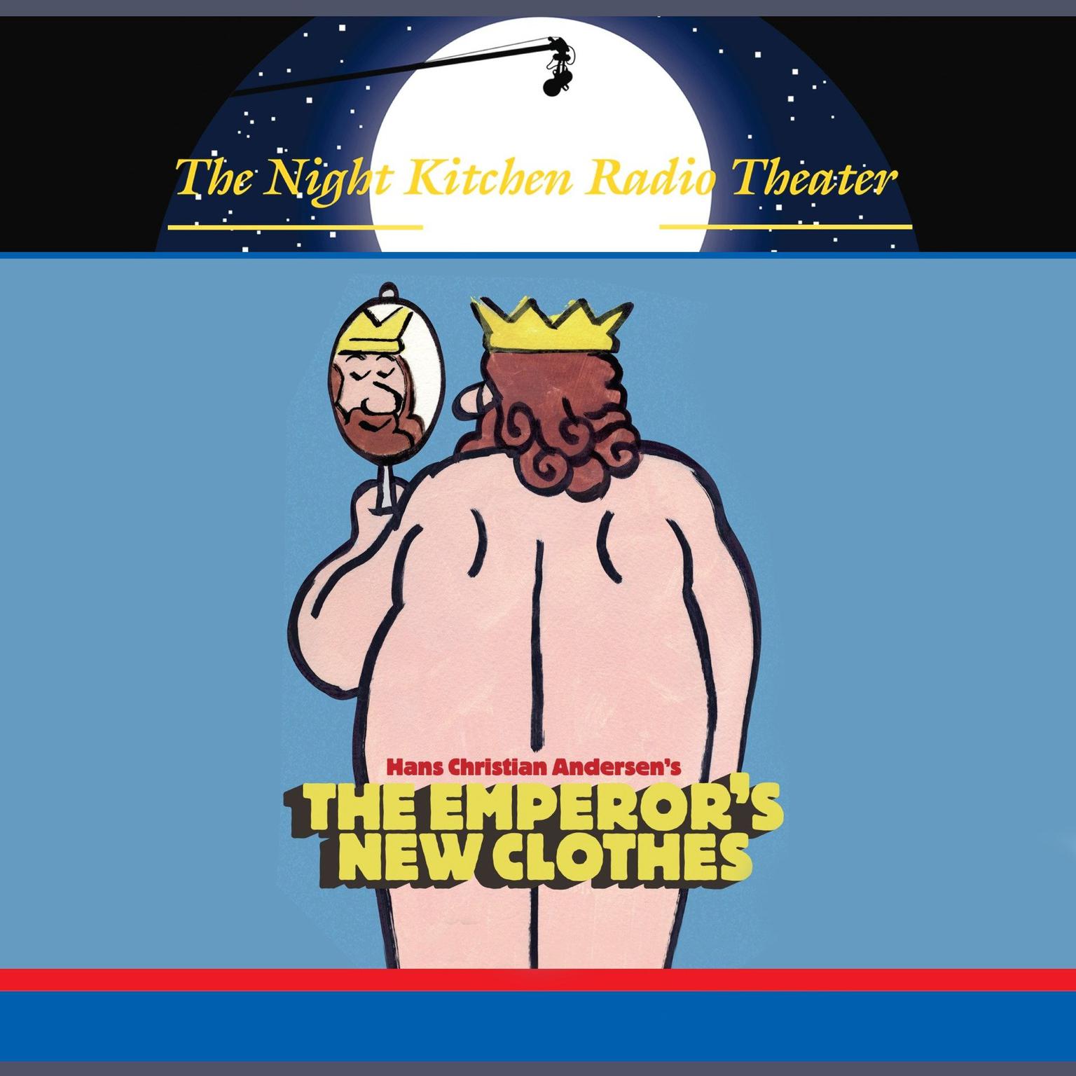 The Night Kitchen Radio Theater Presents: The Emperors New Clothes Audiobook, by Hans Christian Andersen