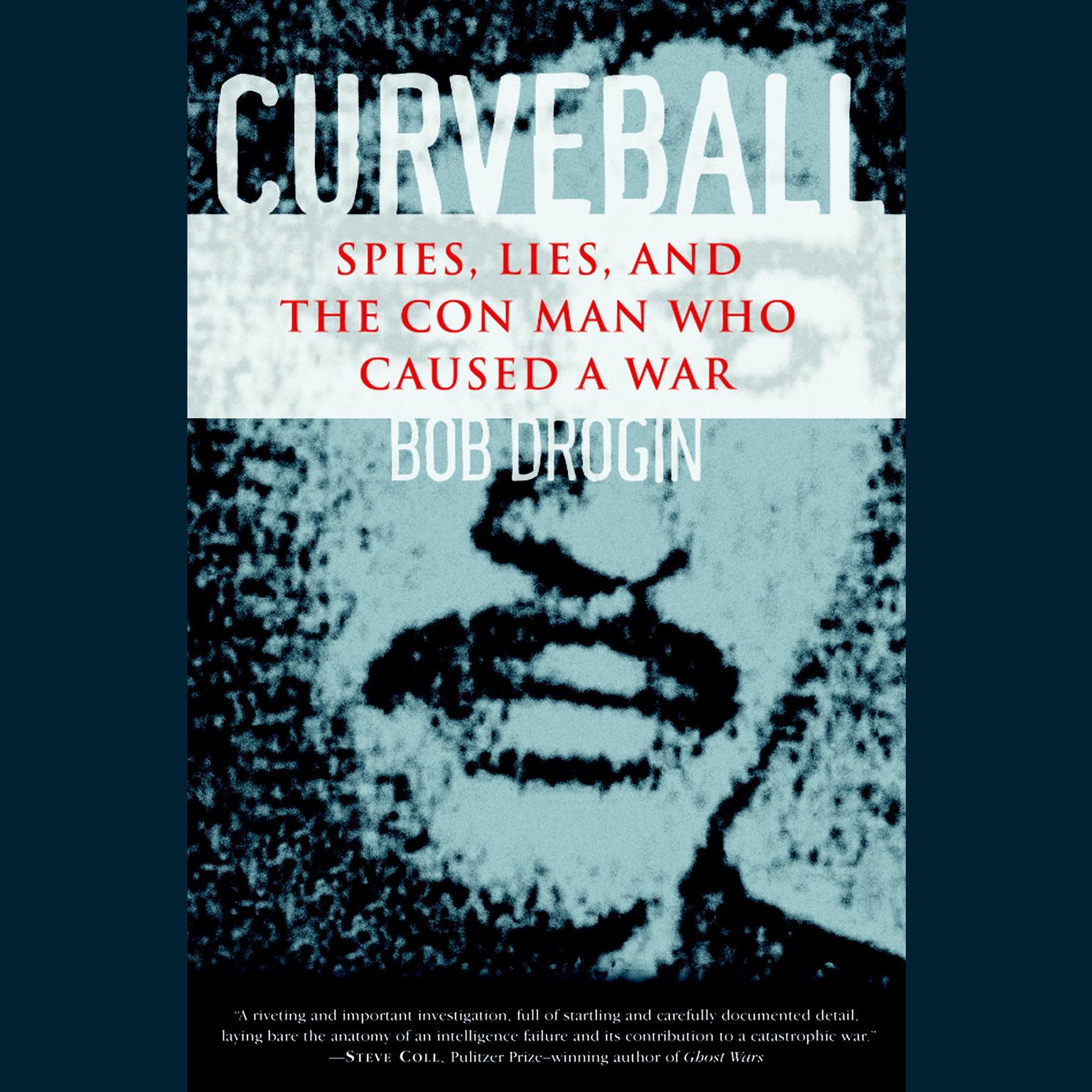 Curveball (Abridged): Spies, Lies, and the Con Man Who Caused a War Audiobook, by Bob Drogin