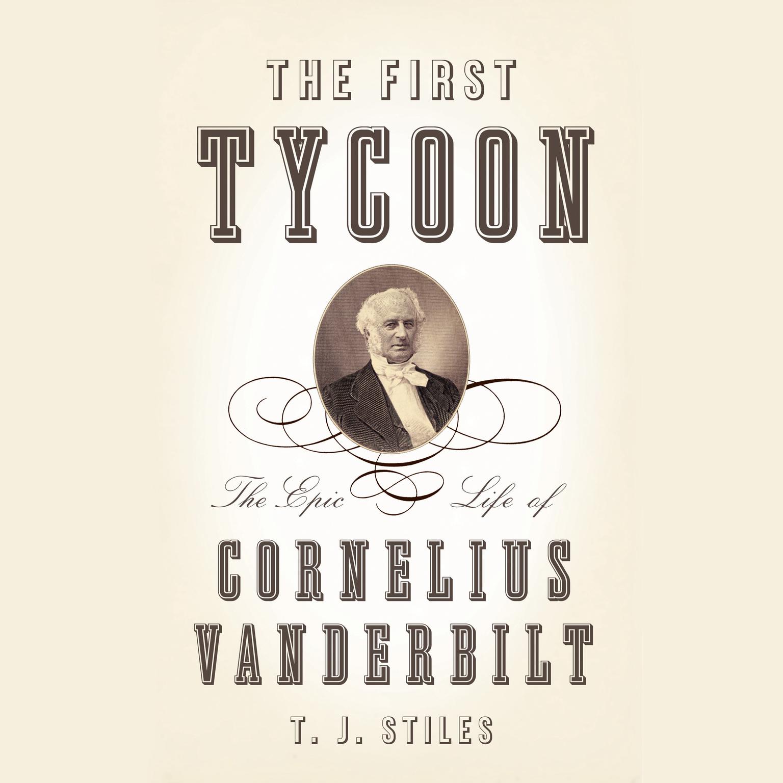 The First Tycoon: The Epic Life of Cornelius Vanderbilt (Pulitzer Prize Winner) Audiobook, by T. J. Stiles