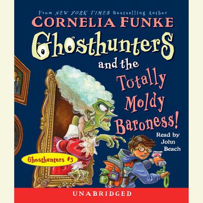 Ghosthunters and the Totally Moldy Baroness! Audiobook, by Cornelia Funke