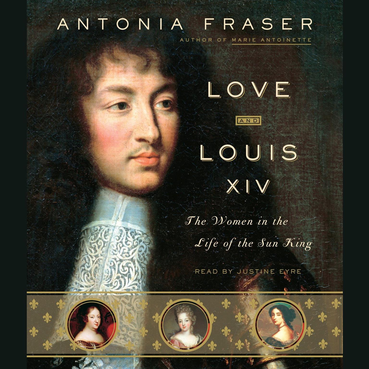 Love and Louis XIV (Abridged): The Women in the Life of the Sun King Audiobook, by Antonia Fraser