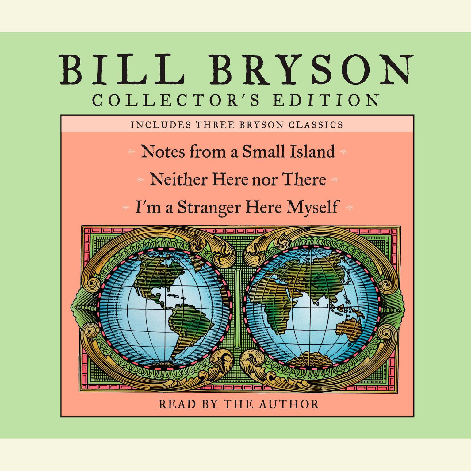 Bill Bryson Collectors Edition (Abridged): Notes from a Small Island, Neither Here Nor There, and Im a Stranger Here Myself Audiobook, by Bill Bryson